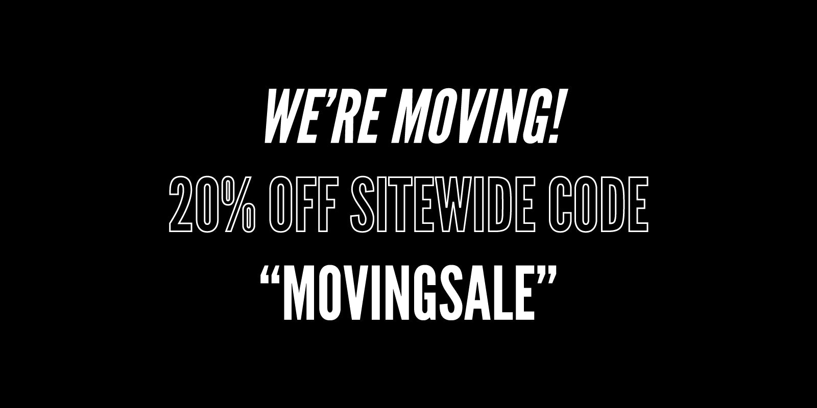 We're Moving! Enjoy 20% Off Sitewide